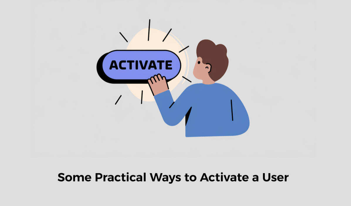 Some Practical Ways to Activate a User